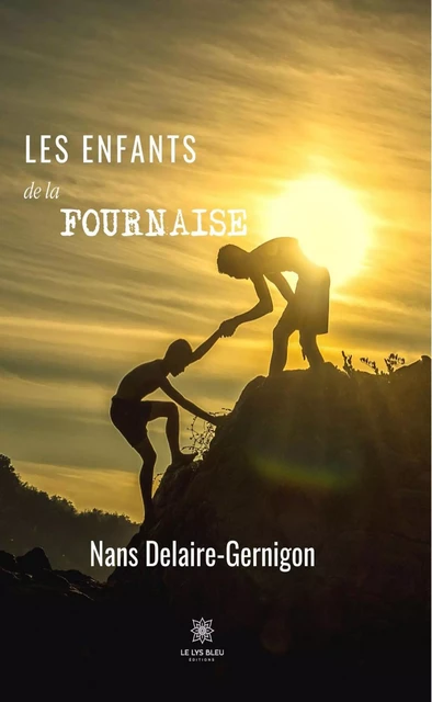 Les enfants de la fournaise - Nans Delaire-Gernigon - Le Lys Bleu Éditions