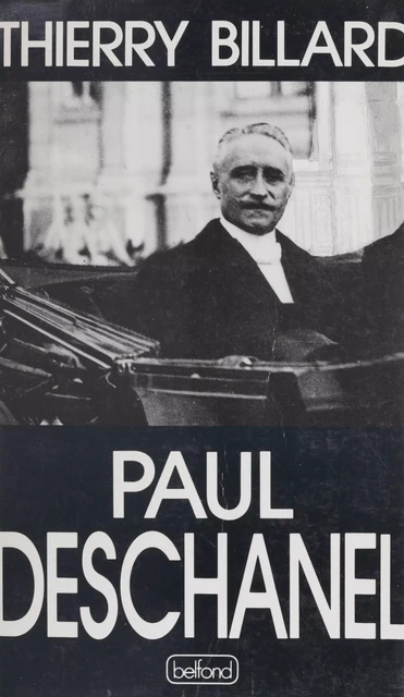 Paul Deschanel (1855-1922) - Thierry Billard - Belfond (réédition numérique FeniXX)