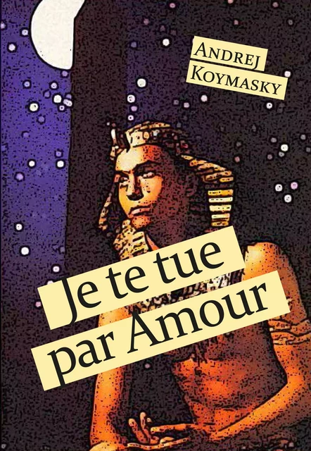 Je te tue par amour - Andrej Koymasky - Éditions Textes Gais