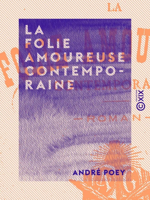 La Folie amoureuse contemporaine - André Poey - Collection XIX