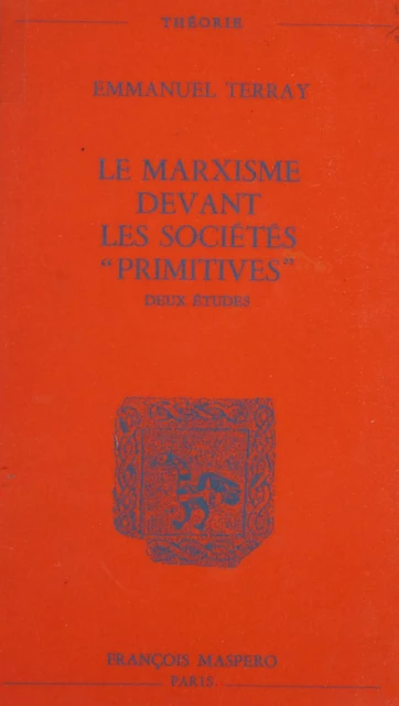 Le marxisme devant les sociétés primitives - Emmanuel Terray - La Découverte (réédition numérique FeniXX)