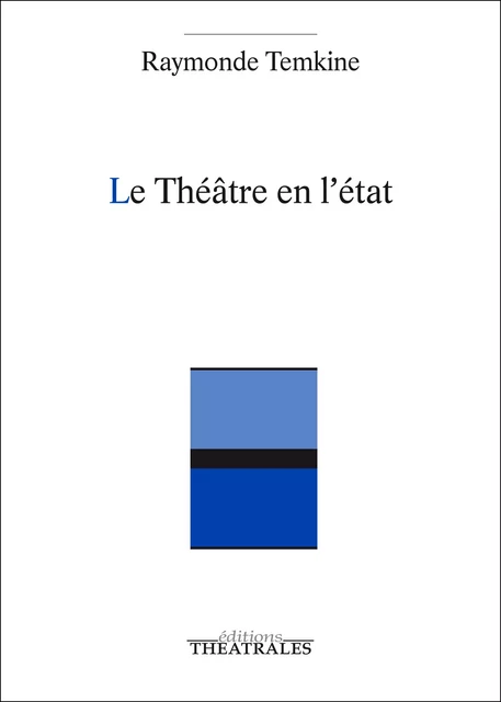 Le Théâtre en l'état - Raymonde Temkine - éditions Théâtrales