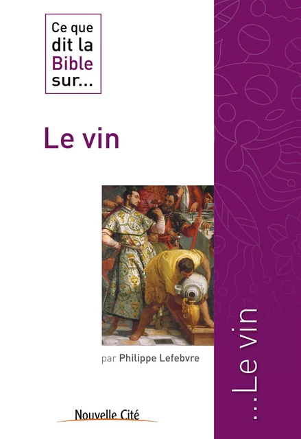 Ce que dit la Bible sur le Vin - Philippe Lefebvre - Nouvelle Cité