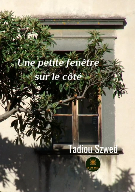 Une petite fenêtre sur le côté - Tadiou Szwed - Le Lys Bleu Éditions