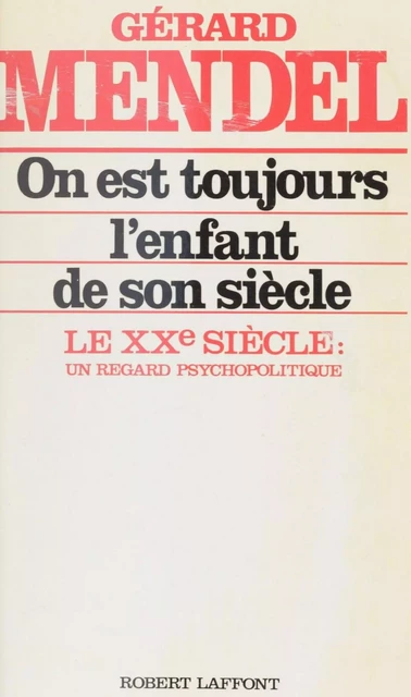 On est toujours l'enfant de son siècle - Gérard Mendel - Robert Laffont (réédition numérique FeniXX)