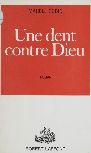 Une dent contre Dieu - Marcel Godin - Robert Laffont (réédition numérique FeniXX)