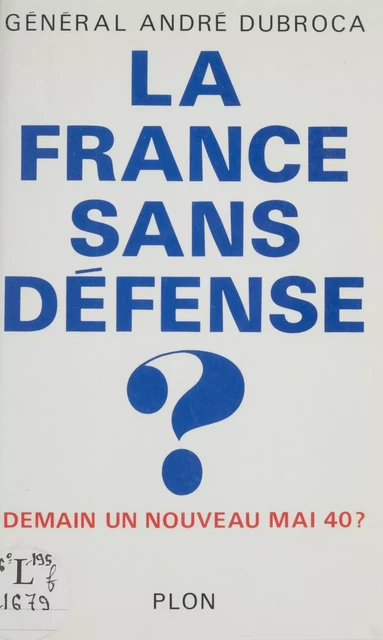 La France sans défense - André Dubroca - Plon (réédition numérique FeniXX)