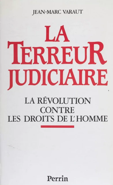 La Terreur judiciaire - Jean-Marc Varaut - Perrin (réédition numérique FeniXX)