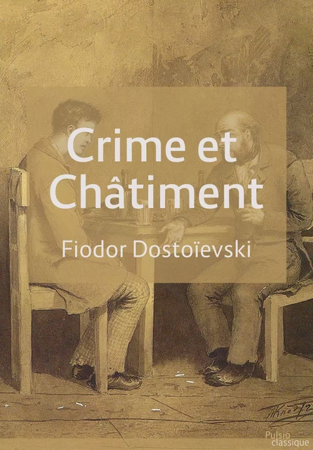 Crime et Châtiment - Fiodor Dostoïevski - Les éditions Pulsio