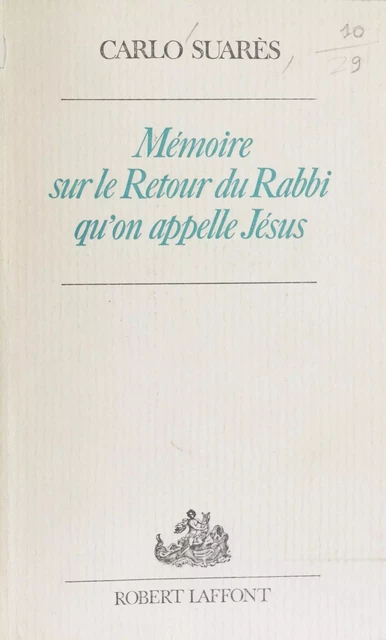 Mémoire sur le retour du rabbi qu'on appelle Jésus - Carlo Suarès - Robert Laffont (réédition numérique FeniXX)