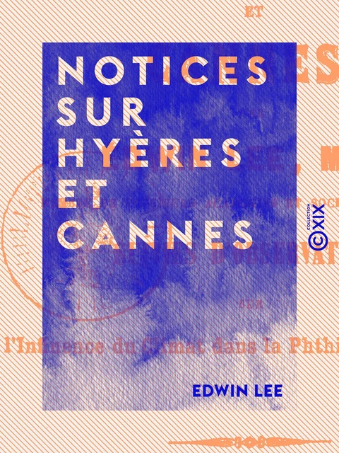 Notices sur Hyères et Cannes - Edwin Lee - Collection XIX