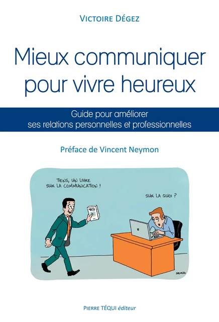 Mieux communiquer pour vivre heureux - Victoire Dégez - Pierre Téqui éditeur