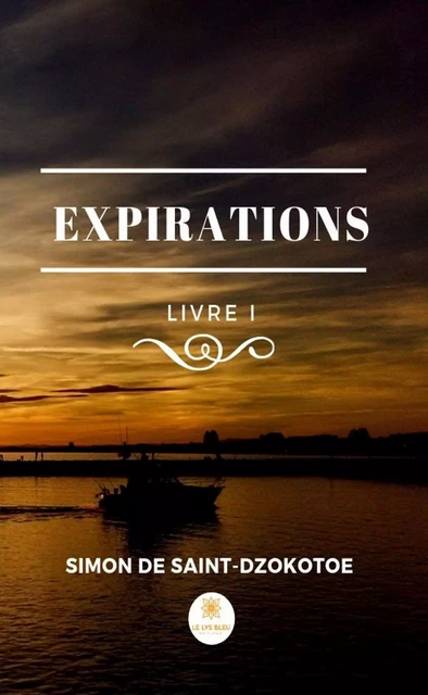 Expirations - Livre 1 - Simon de Saint-Dzokotoe - Le Lys Bleu Éditions