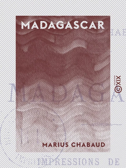 Madagascar - Impressions de voyage - Marius Chabaud - Collection XIX