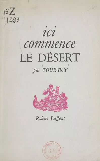 Ici commence le désert - Alexandre Toursky - Robert Laffont (réédition numérique FeniXX)