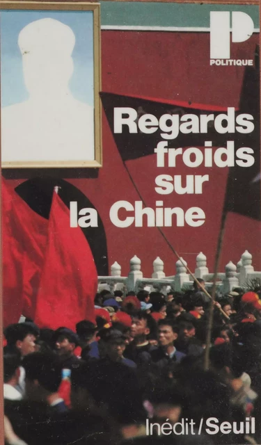 Regards froids sur la Chine - Claude Aubert, Lucien Bianco, Claude Cadart, Jean-Luc Domenach - Seuil (réédition numérique FeniXX)