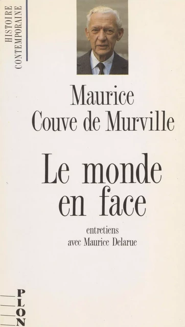 Le Monde en face - Maurice Couve de Murville, Maurice Delarue - Plon (réédition numérique FeniXX)