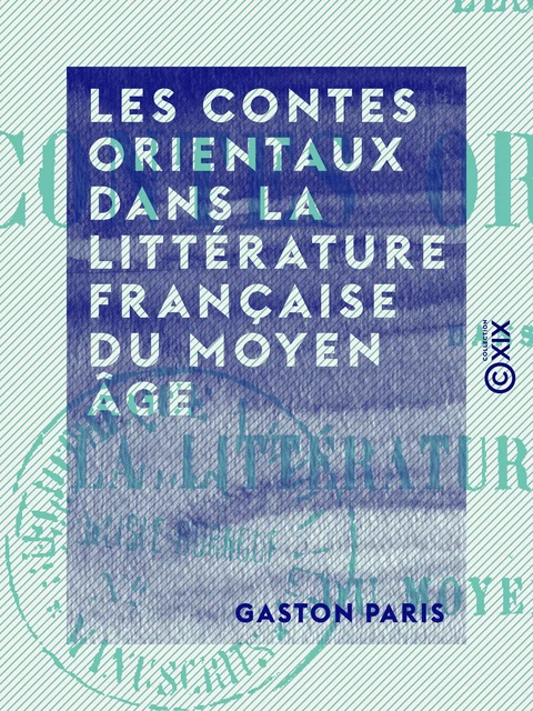 Les Contes orientaux dans la littérature française du Moyen Âge - Gaston Paris - Collection XIX