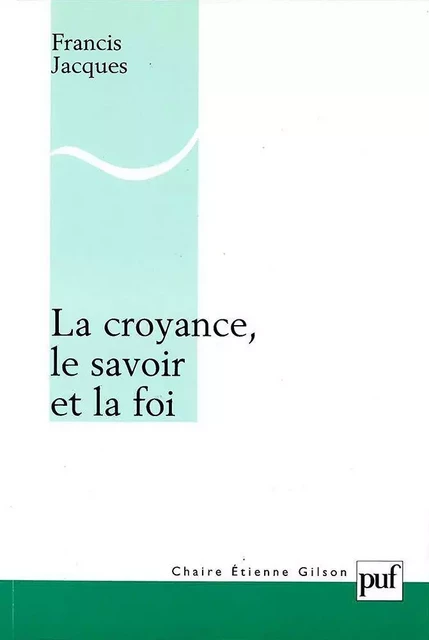 La croyance, le savoir et la foi - Francis Jacques - Humensis