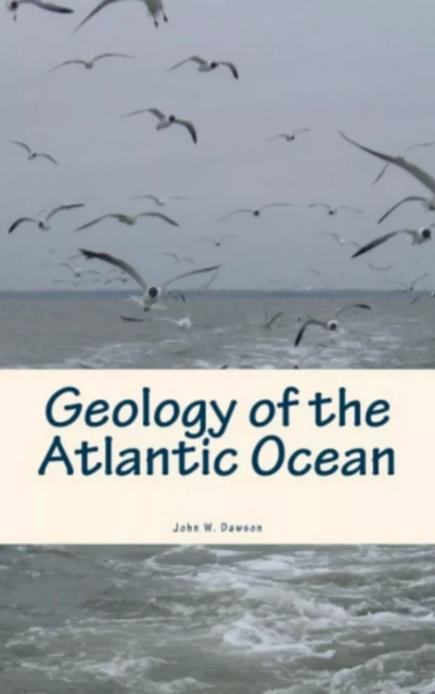 Geology of the Atlantic Ocean - John W. Dawson - Editions Le Mono