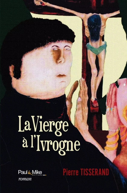 La Vierge à l'Ivrogne - Pierre Tisserand - Paul&Mike