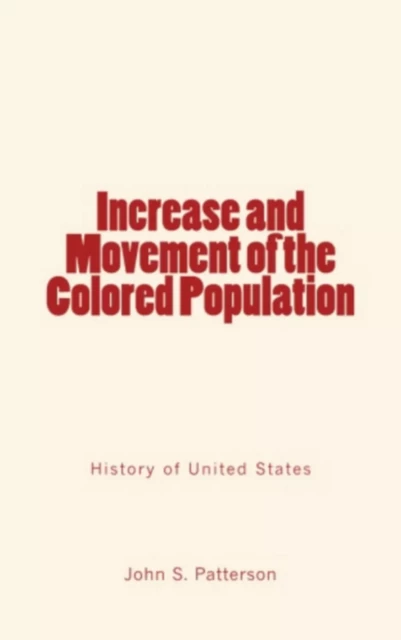 Increase and Movement of the Colored Population - John S. Patterson - Editions Le Mono