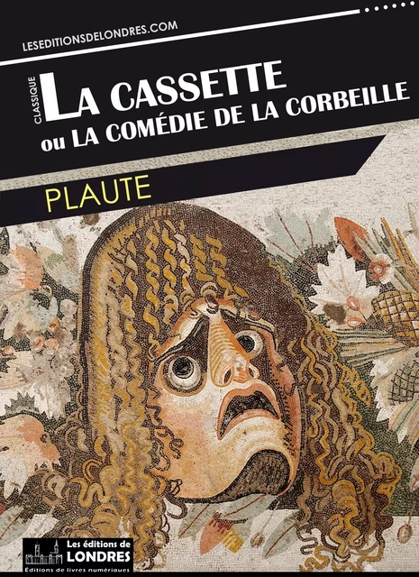 La cassette ou la comédie de la corbeille -  Plaute - Les Editions de Londres