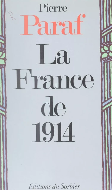 La France de 1914 - Pierre Paraf - Sorbier (réédition numérique FeniXX)