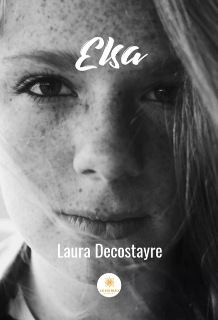 Elsa - Laura Decostayre - Le Lys Bleu Éditions