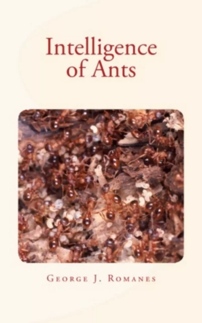 Intelligence of Ants - George J. Romanes - Editions Le Mono