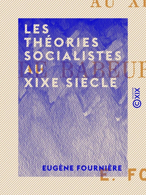 Les Théories socialistes au XIXe siècle - Eugène Fournière - Collection XIX