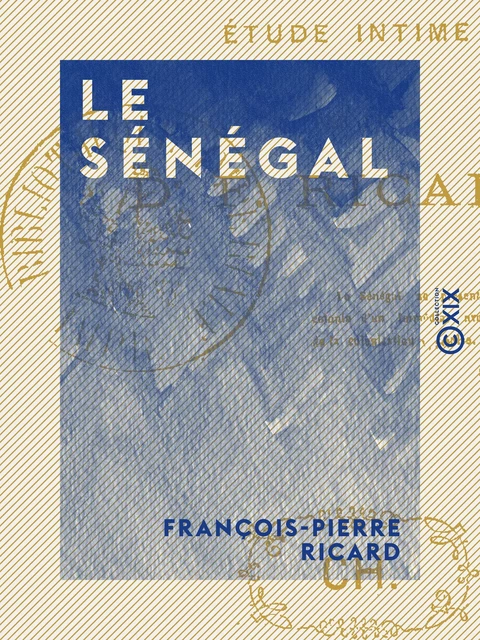 Le Sénégal - Étude intime - François-Pierre Ricard - Collection XIX