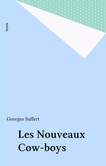 Les Nouveaux Cow-boys - Georges Suffert - Plon (réédition numérique FeniXX)