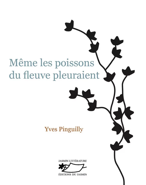 Même les poissons du fleuve pleuraient - Yves Pinguilly - Jasmin