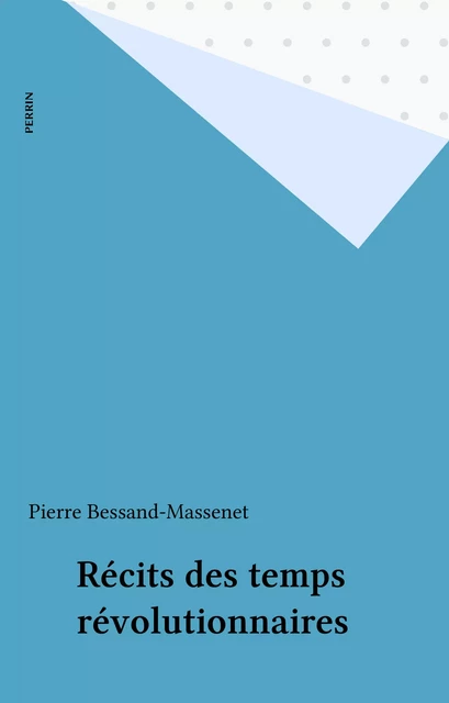 Récits des temps révolutionnaires - Pierre Bessand-Massenet - Perrin (réédition numérique FeniXX)