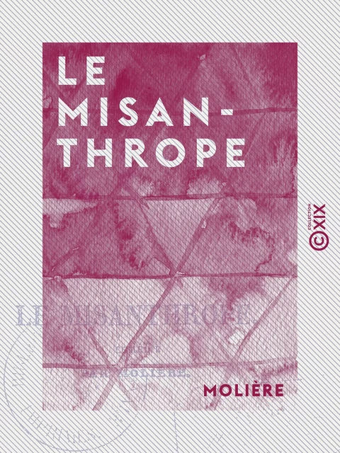 Le Misanthrope - Comédie -  Molière - Collection XIX