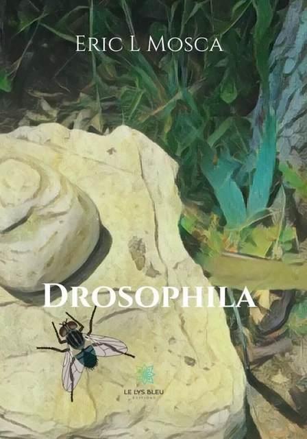 Drosophila - Eric L Mosca - Le Lys Bleu Éditions