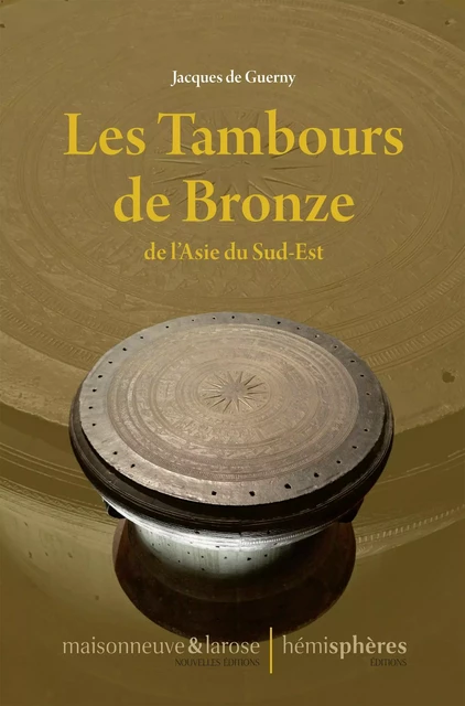 Les Tambours de Bronze de l'Asie du Sud-Est - Jacques de Guerny - Hémisphères Éditions