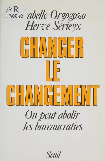 Changer le changement - Isabelle Orgogozo, Hervé Sérieyx - Seuil (réédition numérique FeniXX)