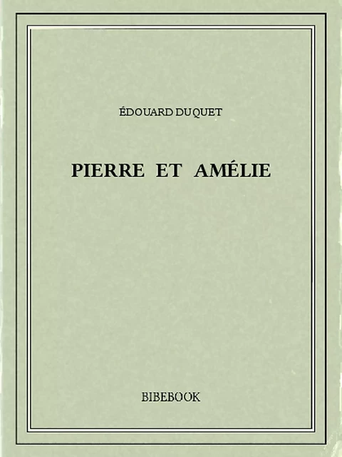 Pierre et Amélie - Édouard Duquet - Bibebook