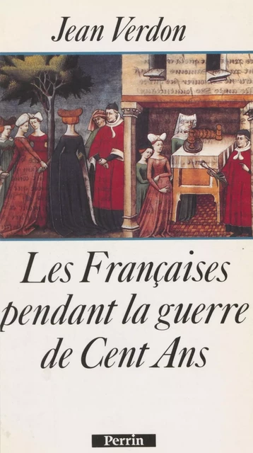 Les Françaises pendant la guerre de Cent Ans - Jean Verdon - Perrin (réédition numérique FeniXX)