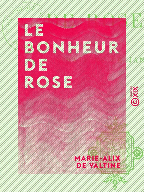 Le Bonheur de Rose - Marie-Alix de Valtine - Collection XIX