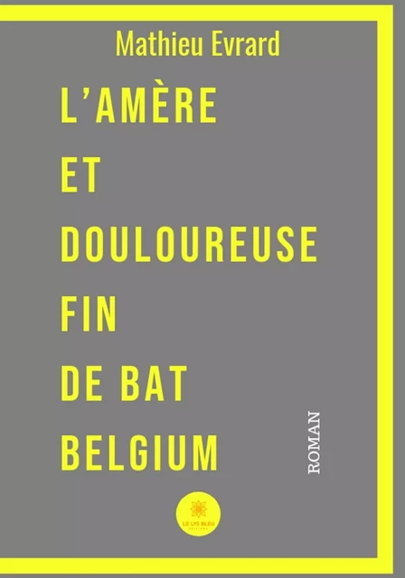 L’amère et douloureuse fin de BAT Belgium - Mathieu Evrard - Le Lys Bleu Éditions