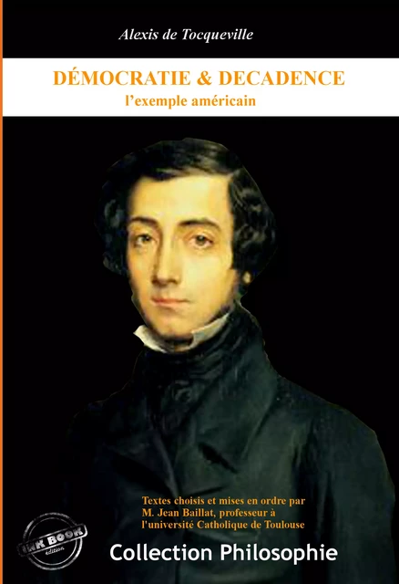 Démocratie et décadence : l’exemple américain (Textes choisis & mis en ordre par M. Jean Baillat). [Nouv. éd. revue et mise à jour]. - Alexis de Tocqueville - Ink book