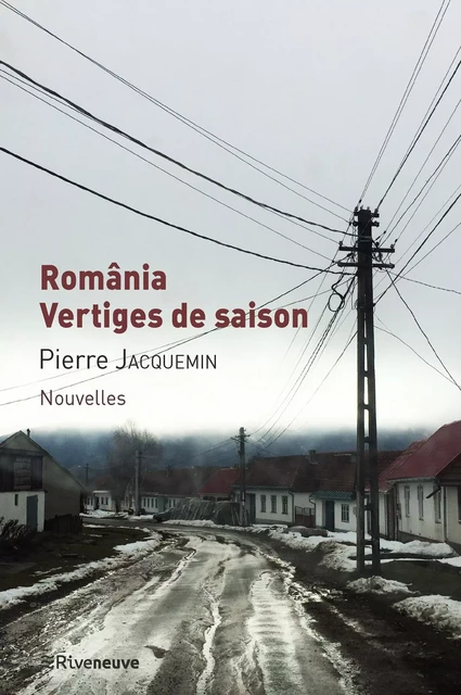 România, vertiges de saison - Pierre Jacquemin - Riveneuve éditions