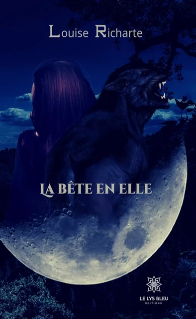 La bête en elle - Louise Richarte - Le Lys Bleu Éditions