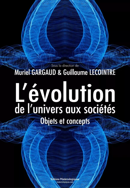 L’évolution, de l’univers aux sociétés - Muriel Gargaud, Guillaume Lecointre - Matériologiques