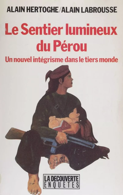 Le Sentier lumineux du Pérou - Alain Hertoghe, Alain Labrousse - La Découverte (réédition numérique FeniXX)