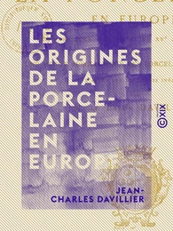 Les Origines de la porcelaine en Europe - Les fabriques italiennes du XVe au XVIIe siècle