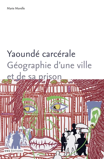 Yaoundé carcérale - Marie Morelle - ENS Éditions